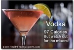 Vodka has 97 calories. But watch out for the mixers!